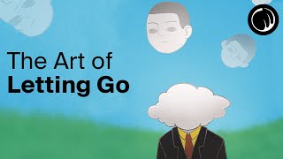 The Art of Letting Go - The Philosophy of the Buddha