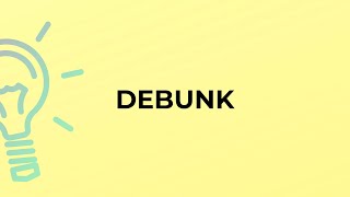 What is the meaning of the word DEBUNK