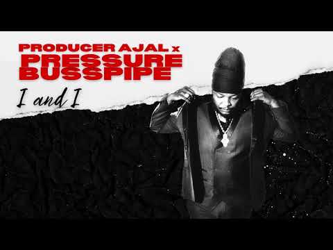 Producer Ajal, Pressure Busspipe - I and I (Official Audio)
