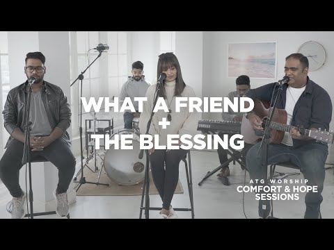 What a Friend + The Blessing | Comfort & Hope Sessions | ATG Worship