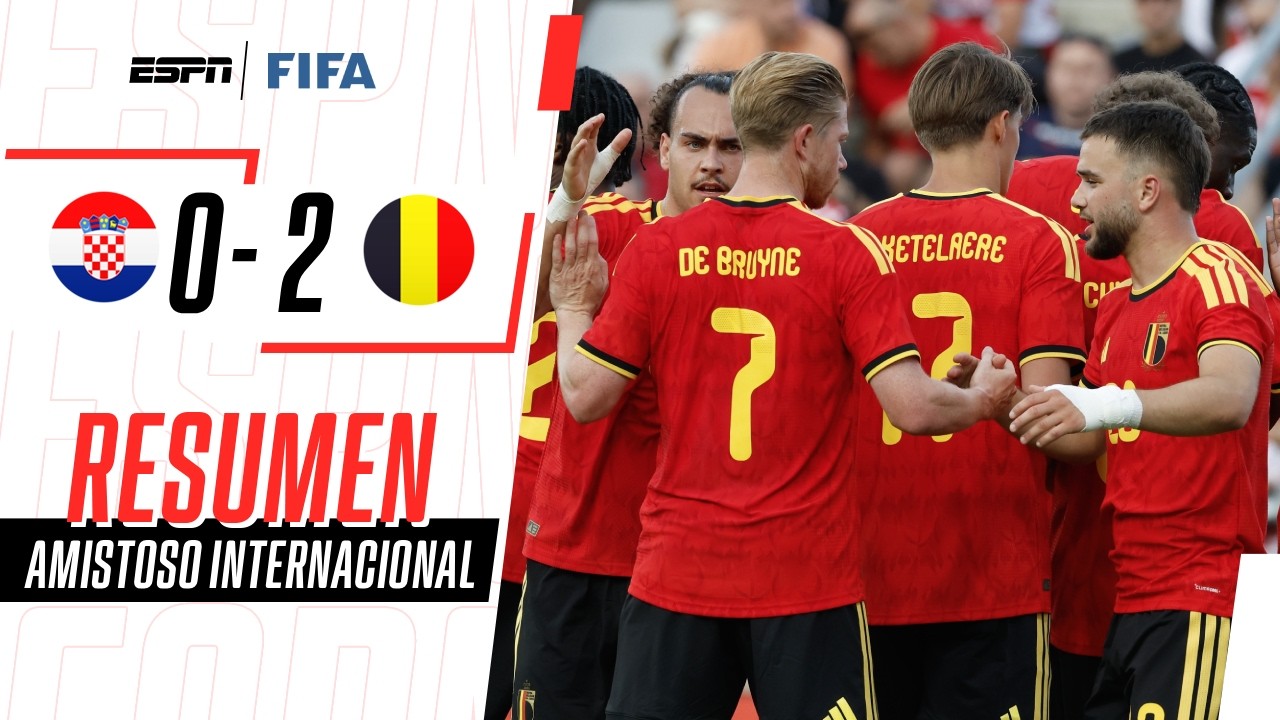 BÉLGICA LOGRÓ UN TRIUNFAZO ANTE CROACIA PREVIO AL MUNDIAL | Croacia 0-2 Bélgica | RESUMEN