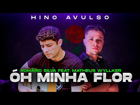 Óh Minha Flor - Romário Silva Feat. Matheus Wyllker #hinosavulsosnovos2024