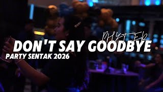 Download lagu PARTY SENTAK🌴 - DON'T SAY GOODBYE_PHYTER 2026💃 mp3