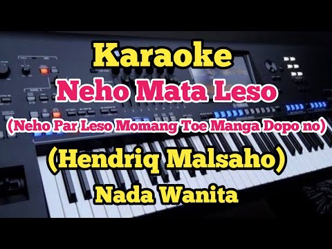 NEHO MATA LESO (Karaoke Nada Wanita) - Cipt.Hendriq Malsaho