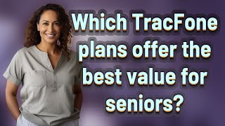 Which TracFone plans offer the best value for seniors