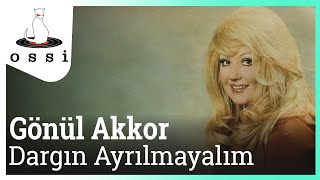 Gönül Akkor / Dargın Ayrılmayalım