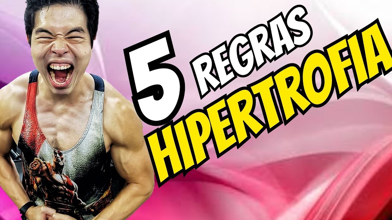 HIPERTROFIA MÁXIMA - 5 REGRAS PARA ALCANÇAR SEUS LIMITES