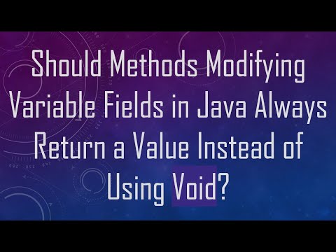 Should Methods Modifying Variable Fields in Java Always Return a Value Instead of Using Void?
