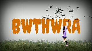 BWTHWRA- THORTHINGO Official Lyrics Video ( Eng su