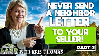 Never Send A Neighbor Letter To Your Seller! (Part 2)