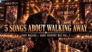 Iron Walker | Dark Country Mix Vol. 1 — 5 Songs About Walking Away