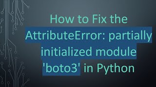 Download the video "How to Fix the AttributeError: partially initialized module 'boto3' in Python"
