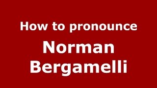 How to pronounce Norman Bergamelli