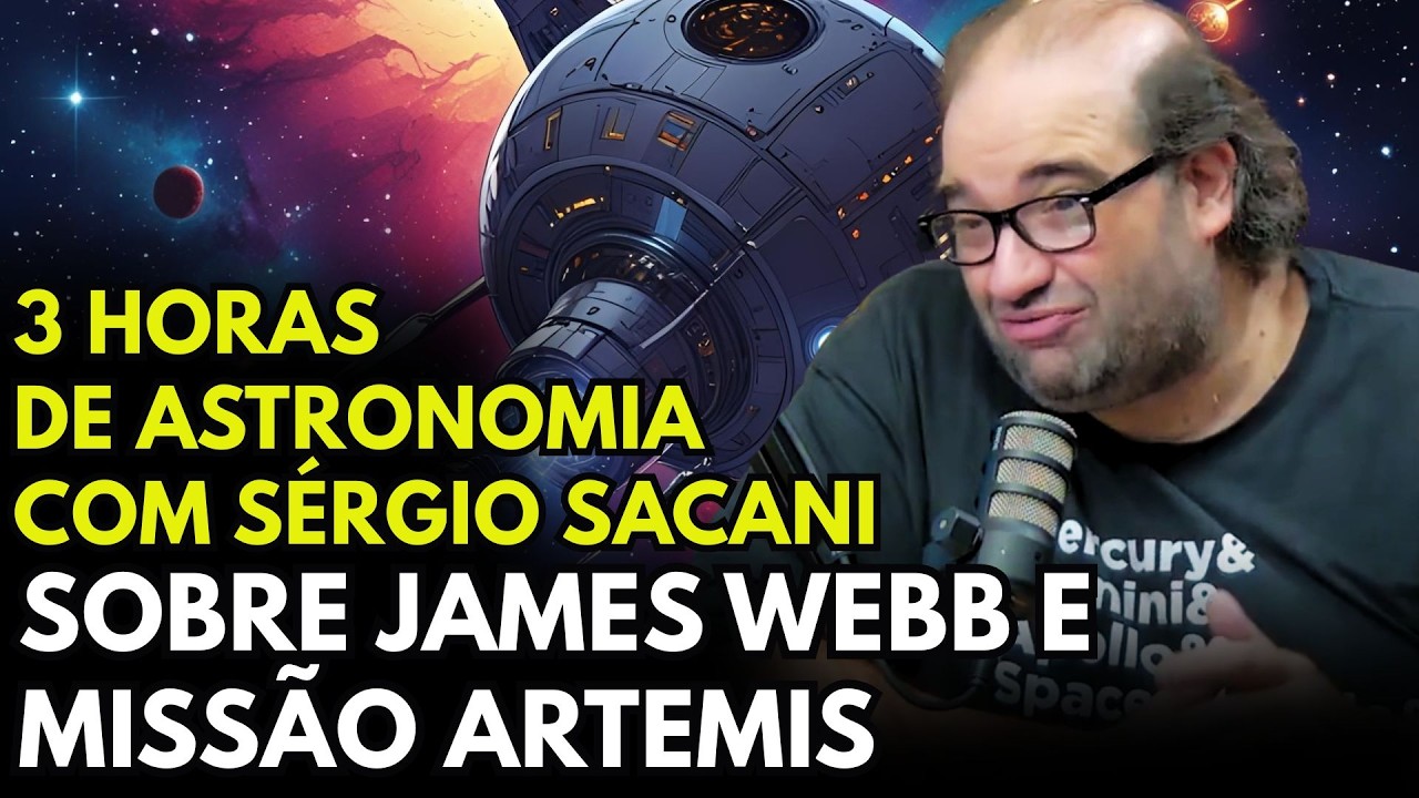 3 HORAS DE ASTRONOMIA COM SERGIO SACANI - JAMES WEBB E MISSÃO ARTEMIS