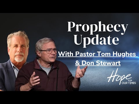 LIVE Prophecy Update with Pastor Tom Hughes & Don Stewart