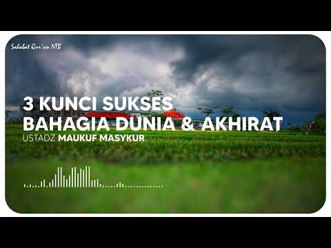 Nasehat Penuh Makna!! 3 Kunci Sukses Bahagia Dunia Akhirat - Ustadz. Maukuf Masykur