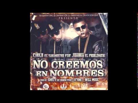 Cirilo El Sakamostro Ft. Juanka El Problematik - No Creemos En Nombres
