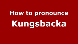How to pronounce Kungsbacka