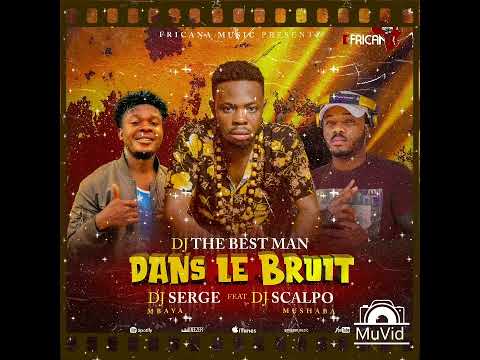 Dj The Best Man _ Dans le Bruit feat Serge Mbaya & Dj scalpo Mushaba