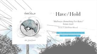 "Hallways (Something For Kate)" by Have/Hold