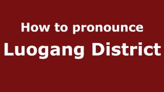 How to pronounce Luogang District