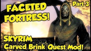 FACETED FORTRESS! Skyrim "Carved Brink" Quest Mod! (Part 3)