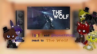 Fnaf 1 + Shadow Freddy reacts to The Wolf