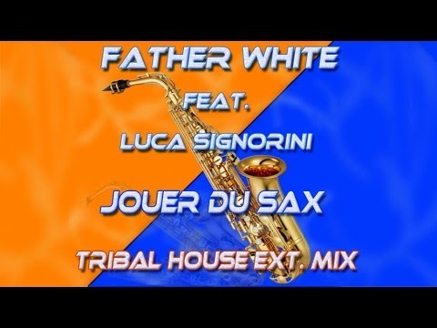 Father White - Jouer du sax  : Feat. Luca Signorini ( Tribal House Ext. Mix )
