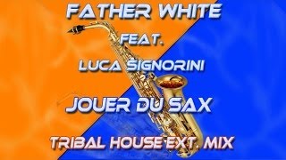 Father White - Jouer du sax  : Feat. Luca Signorini ( Tribal House Ext. Mix )