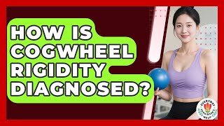 How Is Cogwheel Rigidity Diagnosed - Everyday Parkinsons Help