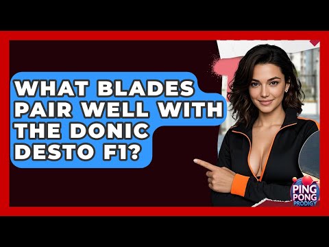 What Blades Pair Well With The Donic Desto F1? - Ping Pong Prodigy