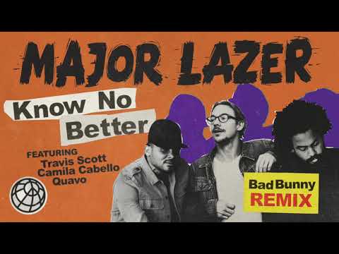 Major Lazer - Know No Better (Bad Bunny Remix) (feat. Travis Scott, Camila Cabello & Quavo)