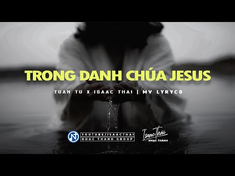 [ MV Lyric ]  Trong Danh Chúa Jesus - Isaac Thái ft Tuấn Tú