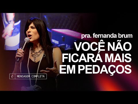 Pra. Fernanda Brum - Você Não Ficará Mais Em Pedaços | Mensagem