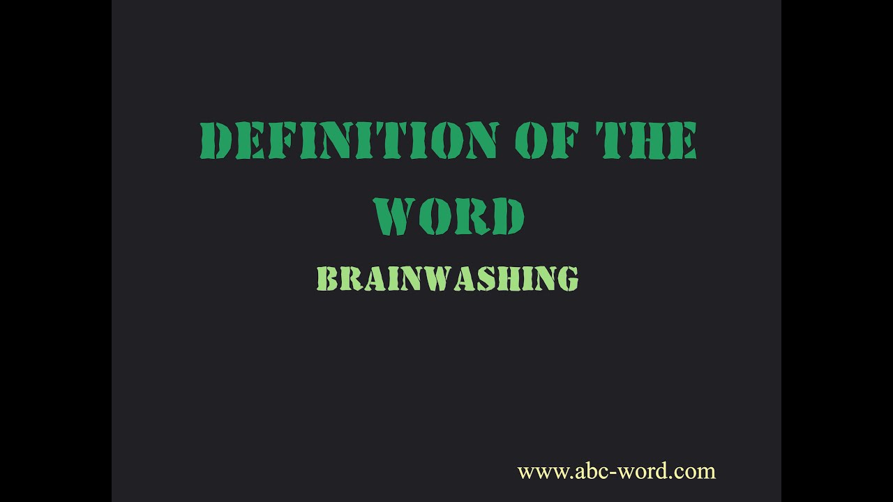 Definition of the word "Brainwashing"