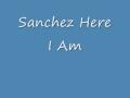 Sanchez Here I Am