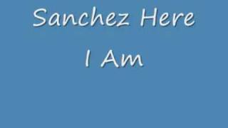 Sanchez Here I Am