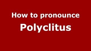 How to pronounce Polyclitus