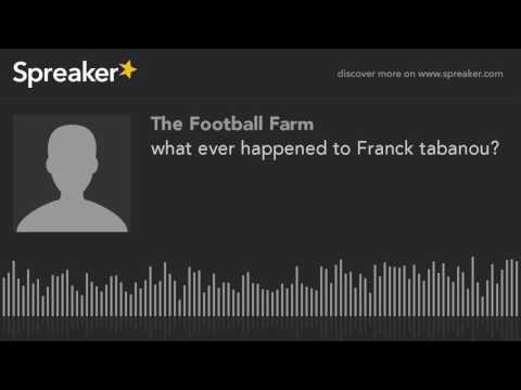 what ever happened to Franck tabanou? (part 1 of 4)