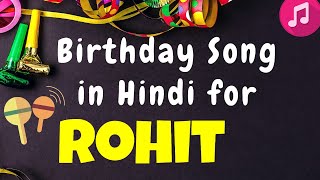 Birthday Song for Rohit | Happy Birthday Rohit Song | Happy Birthday Rohit Song hindi