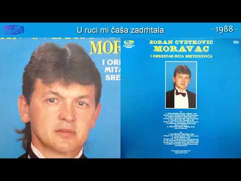 Zoran Cvetkovic Moravac - U ruci mi casa zadrhtala - (Audio 1988)