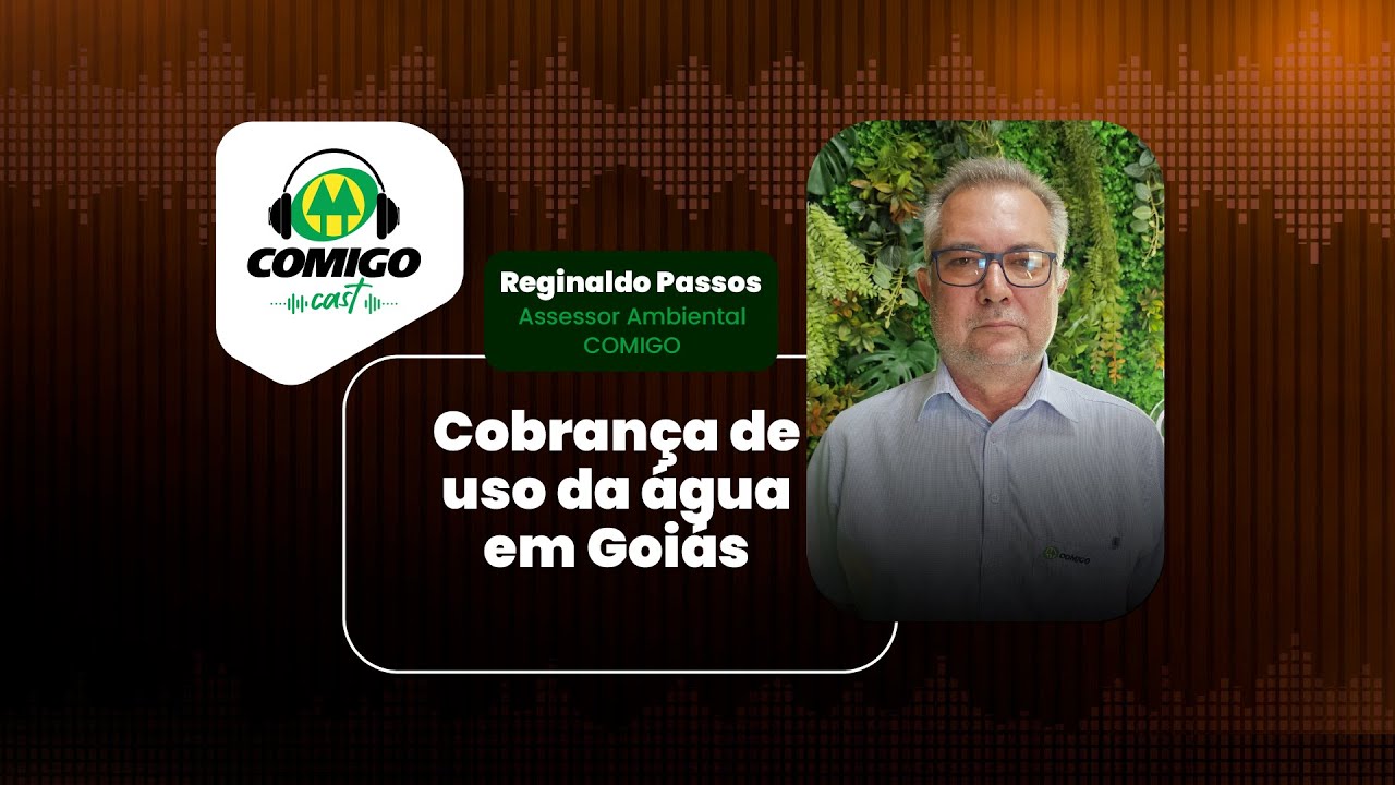 COMIGOCast - Cobrança de uso da água em Goiás com Reginaldo Passos (T04E16)