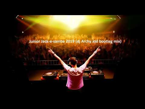 Junior Jack e samba 2019 (dj Archy xtd bootleg mix)