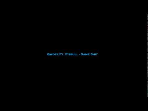 Qwote Ft. Pitbull - Same Shit (HQ) (2011)