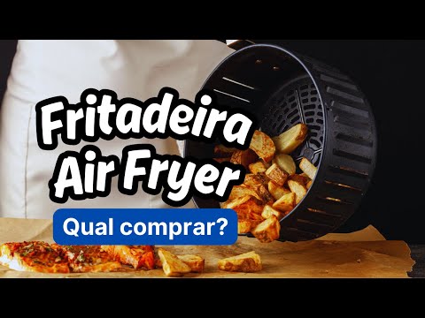 Qual Fritadeira Air Fryer Vale A Pena Comprar 2024? Top Melhores Air Fryer Custo Benefício Comprar?