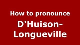 How to pronounce D'Huison-Longueville
