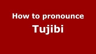 How to pronounce Tujibi