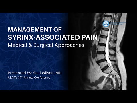 Management of Syrinx-Associated Pain (Syringomyelia): Medical & Surgical Approaches -Saul Wilson, MD