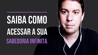 Saiba Como Acessar A Sua Sabedoria Infinita…