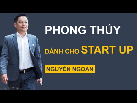 PHONG THỦY DÀNH CHO START UP - Phần 2: Phong Thủy Ứng Dụng Cho Start Up - NGUYỄN NGOAN